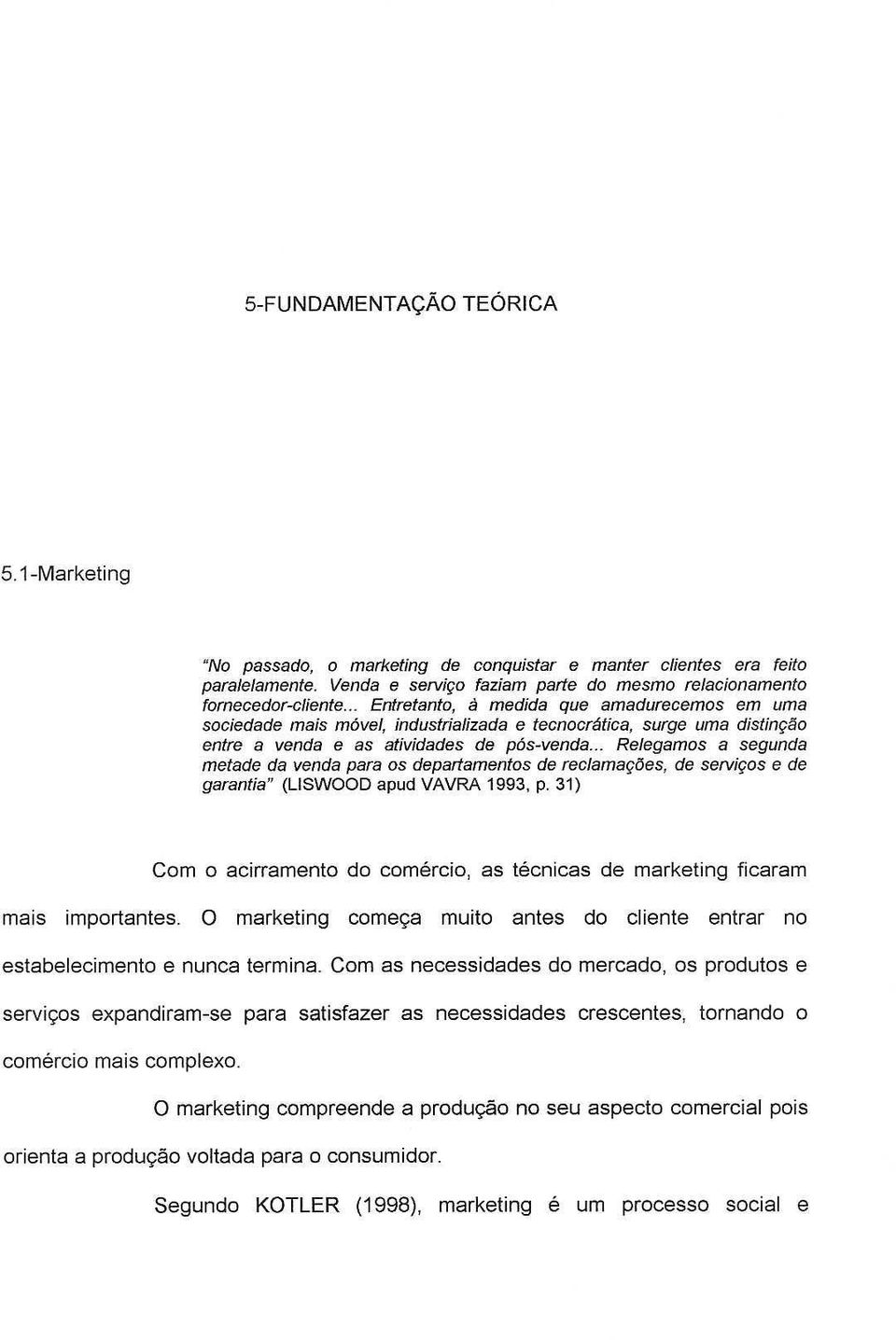 .. Relegamos a segunda metade da venda para os departamentos de reclamar;{jes, de servigos e de garantia~ (USWOOD apud VAVRA 1993, p.