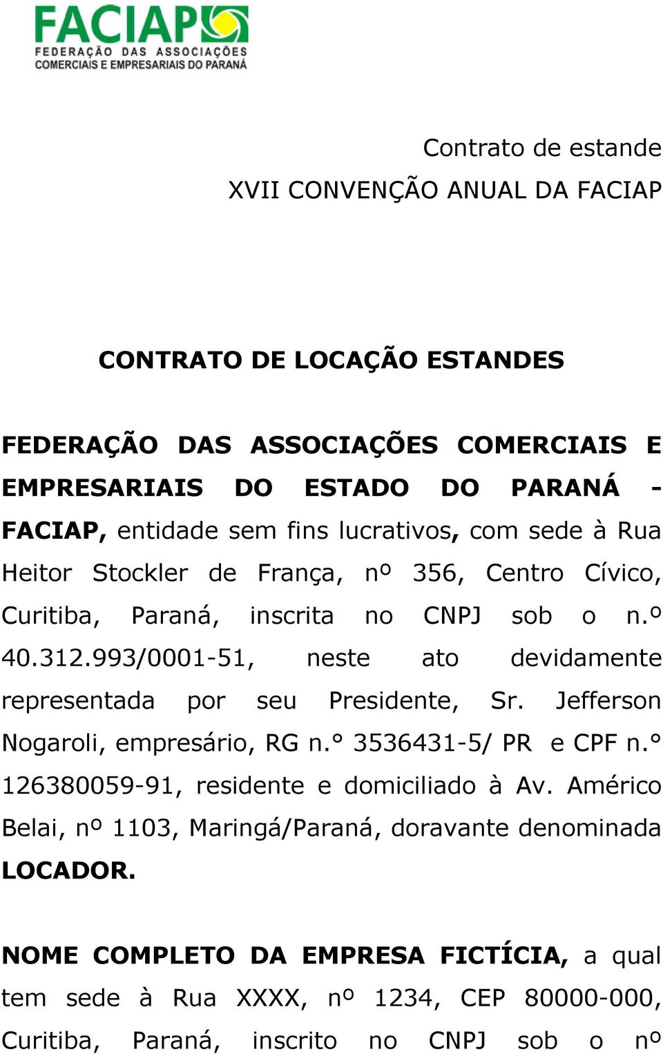 993/0001-51, neste ato devidamente representada por seu Presidente, Sr. Jefferson Nogaroli, empresário, RG n. 3536431-5/ PR e CPF n.