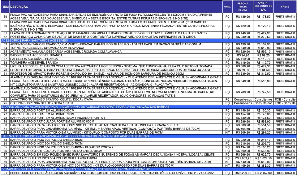 UTILIZE O ELEVADOR, USE ESCADAS OU RAMPAS", "PORTA CORTA-FOGO MANTENHA FECHADA", ENTRE OUTRAS FIGURAS PÇ R$ 129,90 R$ 122,10 GRÁTIS DISPONÍVEIS NO SITE) 61 PLACA DE ESTACIONAMENTO EM AÇO 18 C/