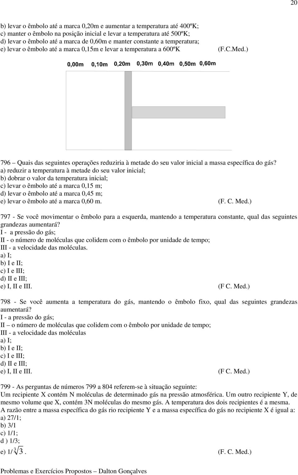 ) 796 Quais das seguintes operações reduziria à metade do seu valor inicial a massa específica do gás?