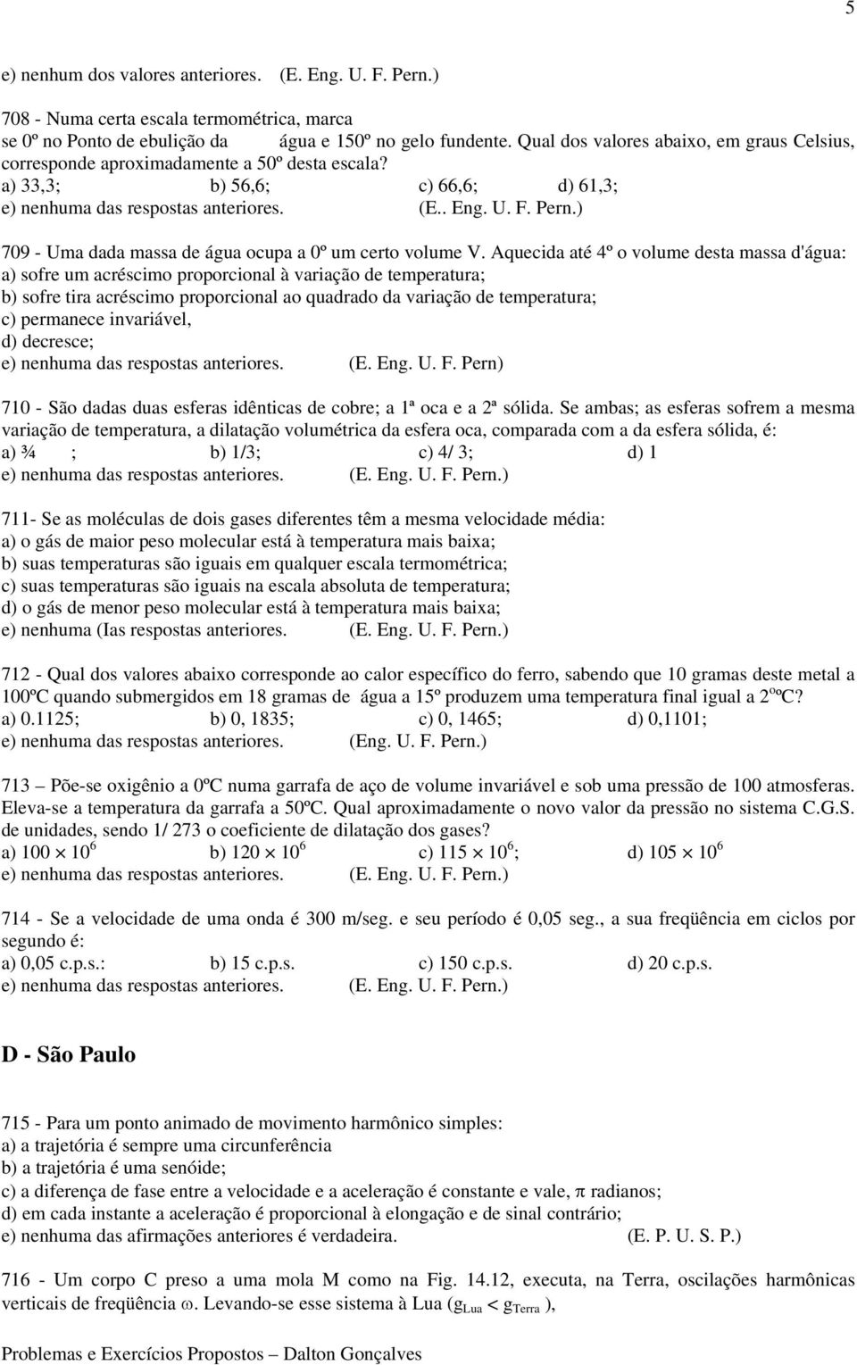 ) 709 - Uma dada massa de água ocupa a 0º um certo volume V.