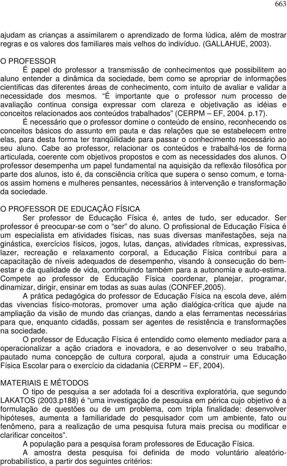 conhecimento, com intuito de avaliar e validar a necessidade dos mesmos.