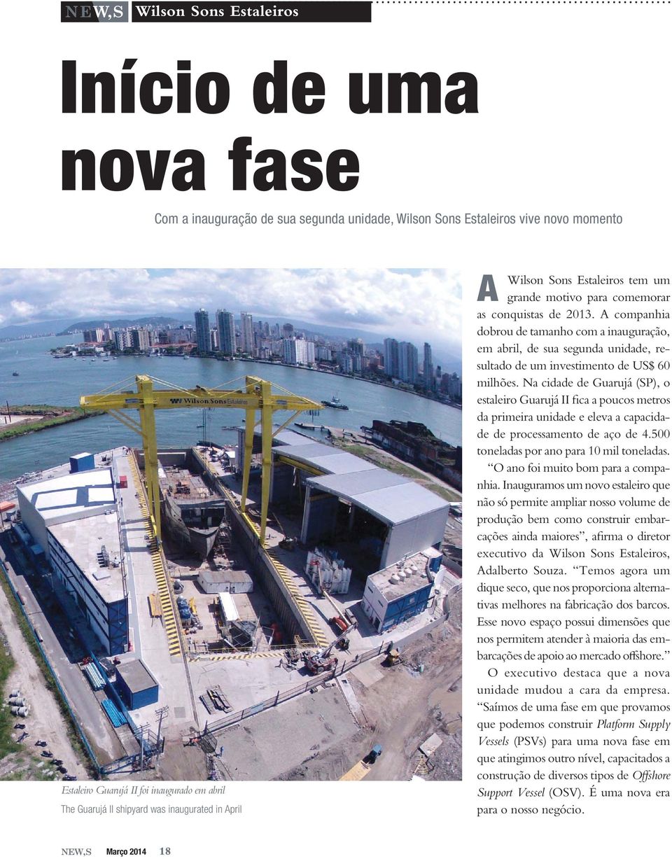 A companhia dobrou de tamanho com a inauguração, em abril, de sua segunda unidade, resultado de um investimento de US$ 60 milhões.