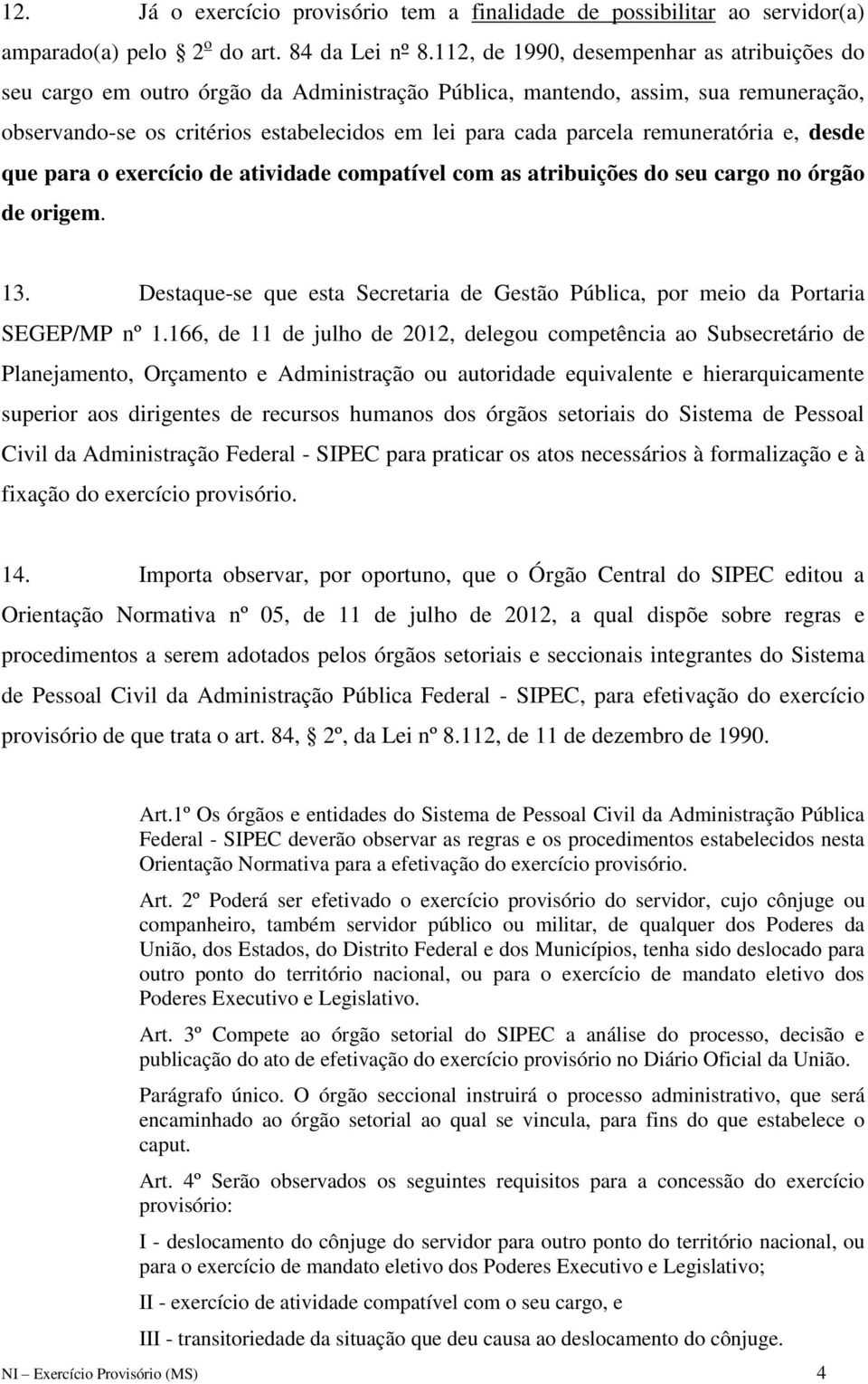 remuneratória e, desde que para o exercício de atividade compatível com as atribuições do seu cargo no órgão de origem. 13.