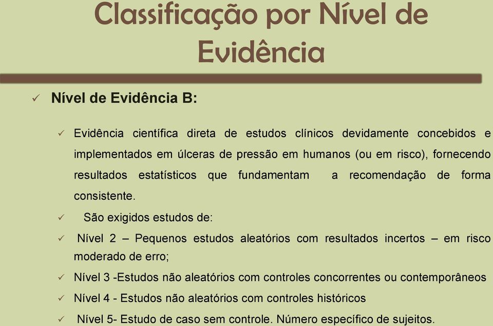 São exigidos estudos de: Nível 2 Pequenos estudos aleatórios com resultados incertos em risco moderado de erro; Nível 3 -Estudos não aleatórios com