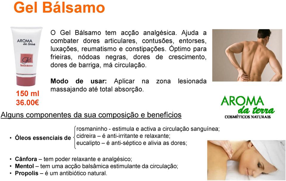 Alguns componentes da sua composição e benefícios Óleos essenciais de rosmaninho - estimula e activa a circulação sanguínea; cidreira é anti-irritante e relaxante;