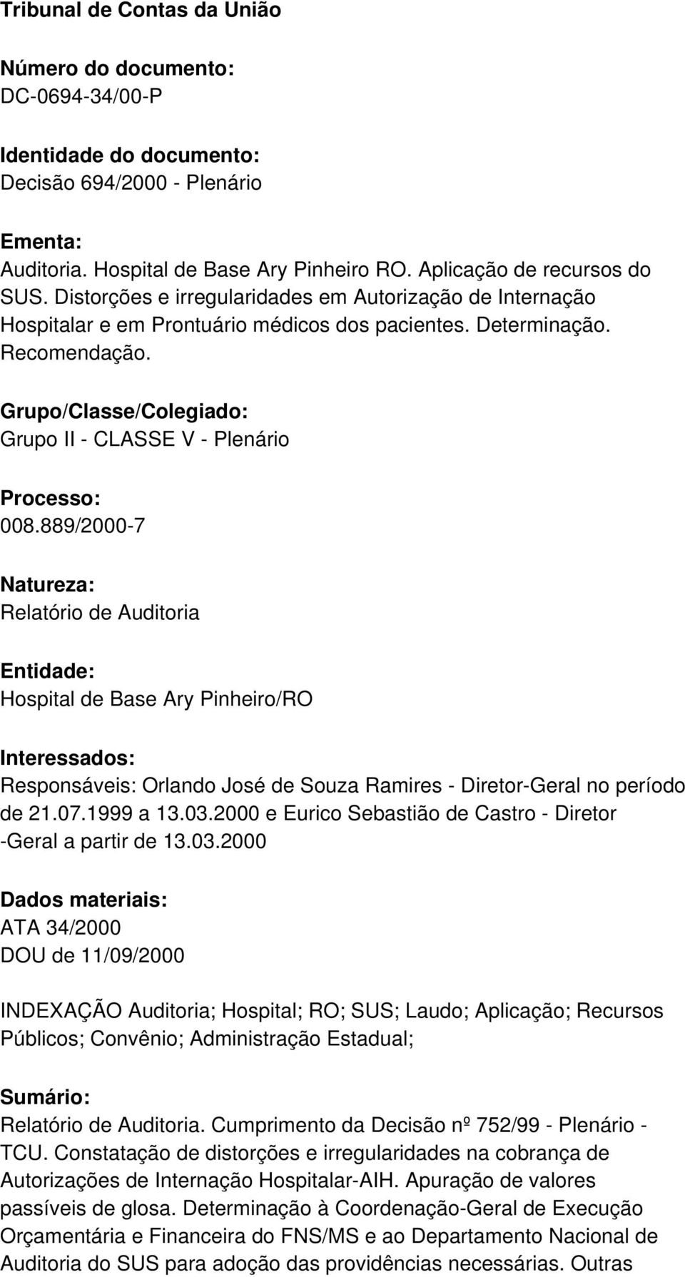 Grupo/Classe/Colegiado: Grupo II - CLASSE V - Plenário Processo: 008.