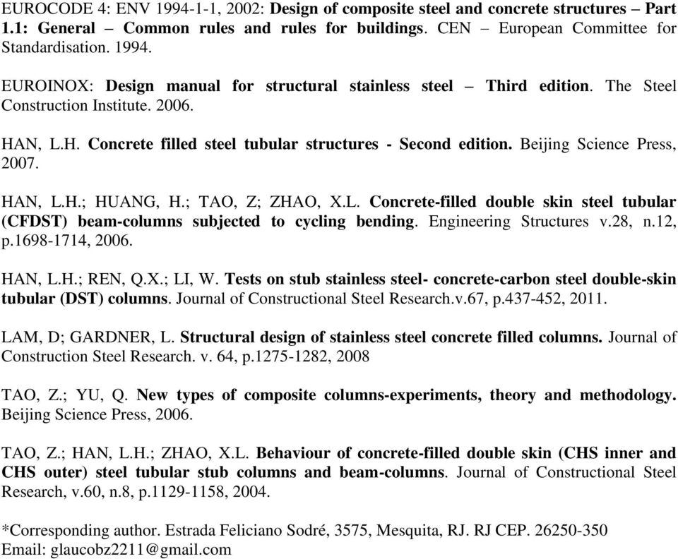 Engineering Structures v.28, n.12, p.1698-1714, 2006. HAN, L.H.; REN, Q.X.; LI, W. Tests on stub stainless steel- concrete-carbon steel double-skin tubular (DST) columns.