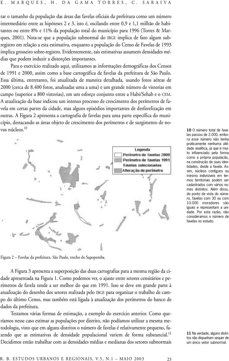 8% e 11% da população total do município para 1996 (Torres & Marques, 2001).