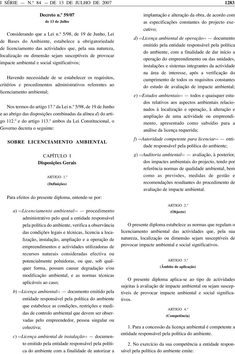 ambiental e social significativos; Havendo necessidade de se estabelecer os requisitos, critérios e procedimentos administrativos referentes ao licenciamento ambiental; Nos termos do artigo 17.