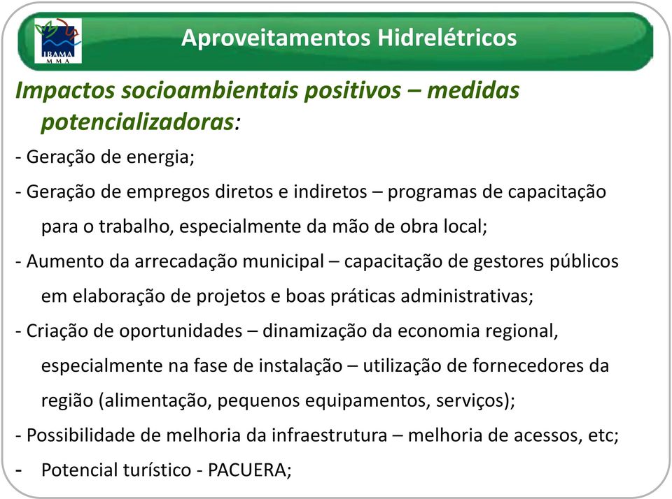 de projetos e boas práticas administrativas; - Criação de oportunidades dinamização da economia regional, especialmente na fase de instalação utilização de