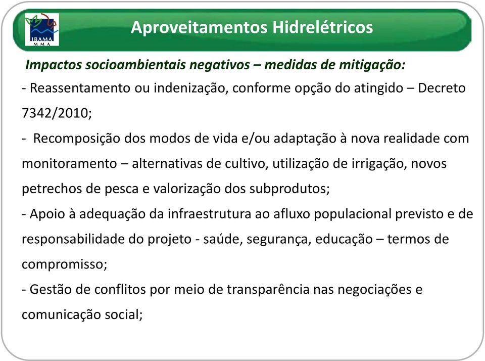 irrigação, novos petrechos de pesca e valorização dos subprodutos; - Apoio à adequação da infraestrutura ao afluxo populacional previsto e de