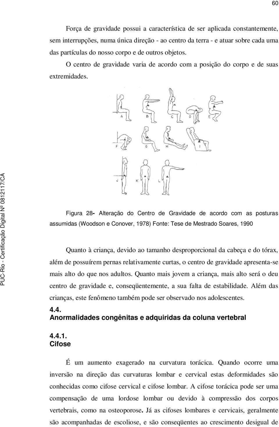 Figura 28- Alteração do Centro de Gravidade de acordo com as posturas assumidas (Woodson e Conover, 1978) Fonte: Tese de Mestrado Soares, 1990 Quanto à criança, devido ao tamanho desproporcional da