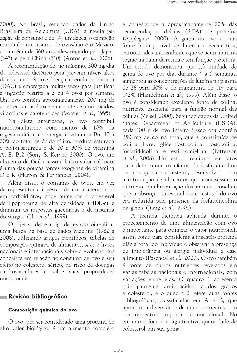 seguido pelo Japão (347) e pela China (310) (Anton et al., 2006).