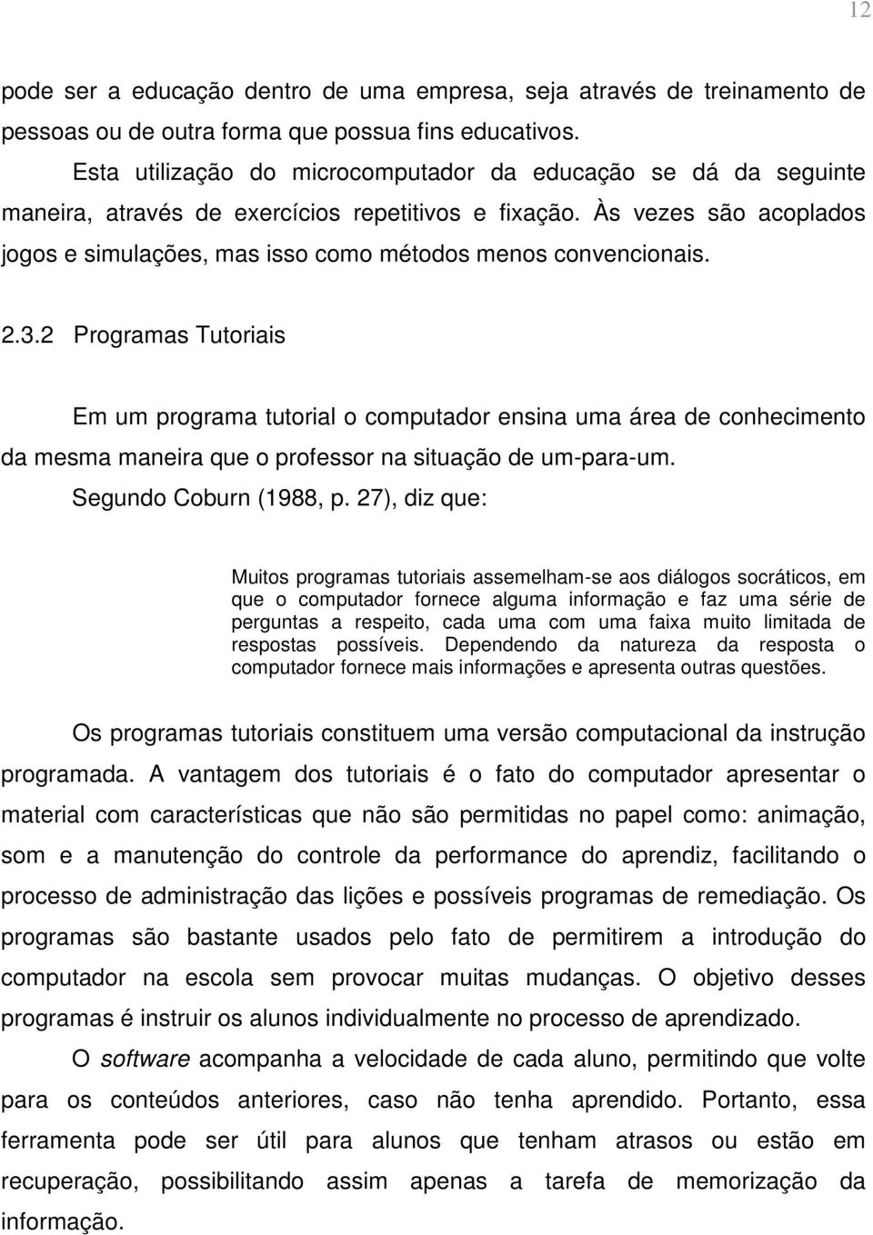 Às vezes são acoplados jogos e simulações, mas isso como métodos menos convencionais. 2.3.