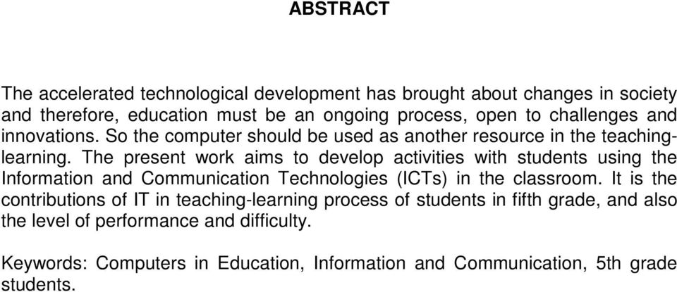 The present work aims to develop activities with students using the Information and Communication Technologies (ICTs) in the classroom.