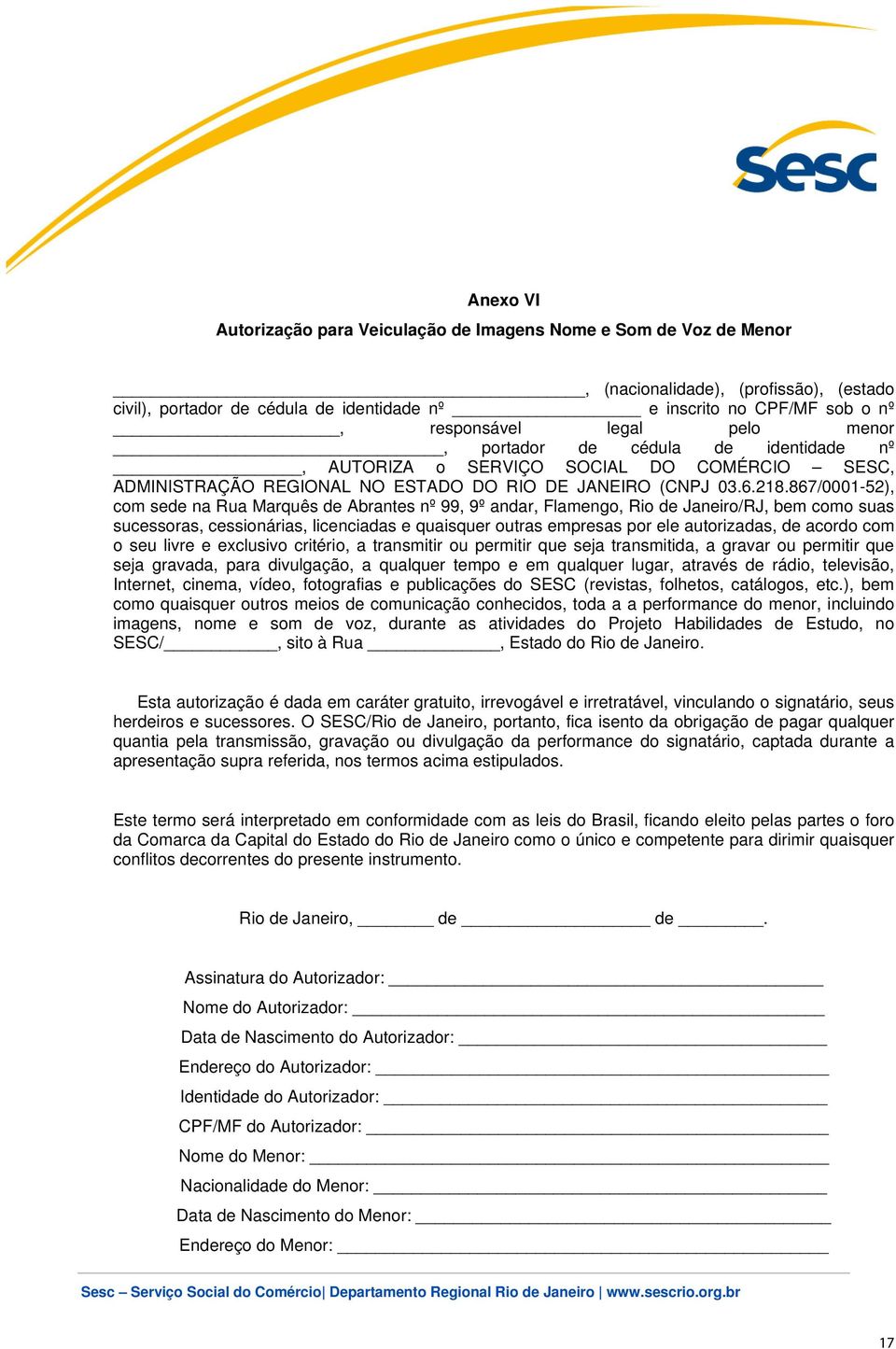 867/0001-52), com sede na Rua Marquês de Abrantes nº 99, 9º andar, Flamengo, Rio de Janeiro/RJ, bem como suas sucessoras, cessionárias, licenciadas e quaisquer outras empresas por ele autorizadas, de