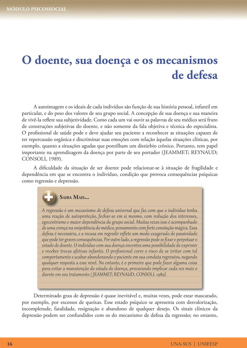 Como cada um vai ouvir as palavras de seu médico será fruto de construções subjetivas do doente, e não somente da fala objetiva e técnica do especialista.