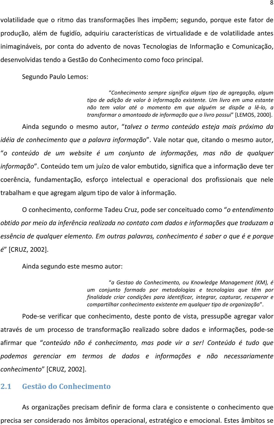 SegundoPauloLemos: Conhecimento sempre significa algum tipo de agregação, algum tipo de adição de valor à informação existente.