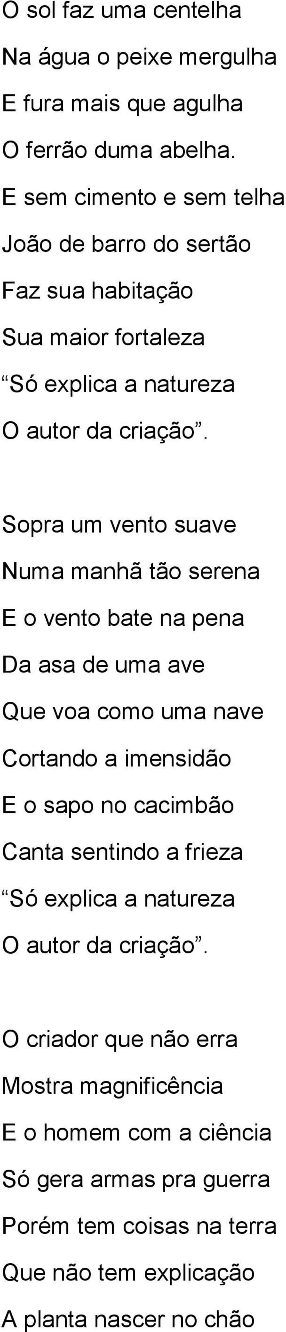 serena E o vento bate na pena Da asa de uma ave Que voa como uma nave Cortando a imensidão E o sapo no cacimbão Canta sentindo a