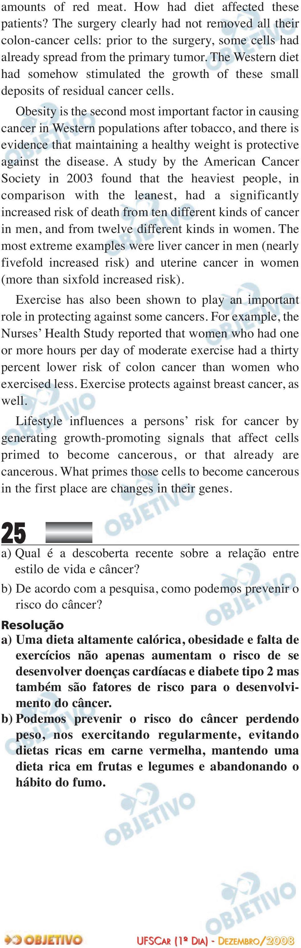 Obesity is the second most important factor in causing cancer in Western populations after tobacco, and there is evidence that maintaining a healthy weight is protective against the disease.