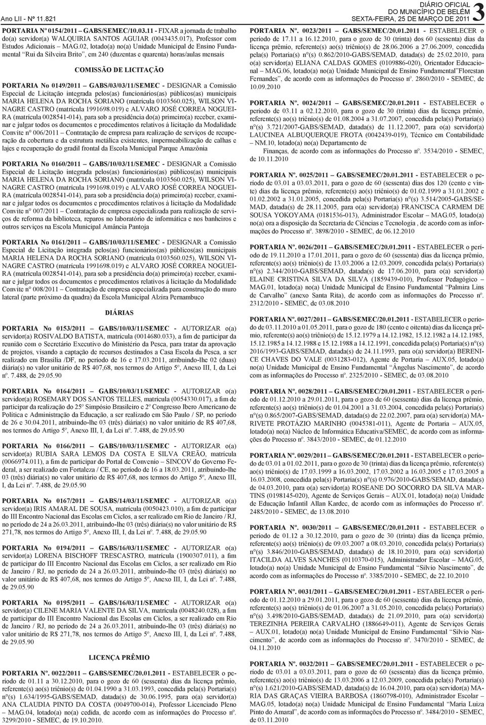 DESIGNAR a Comissão Especial de Licitação integrada pelos(as) funcionários(as) públicos(as) municipais MARIA HELENA DA ROCHA SORIANO (matrícula 0103560.