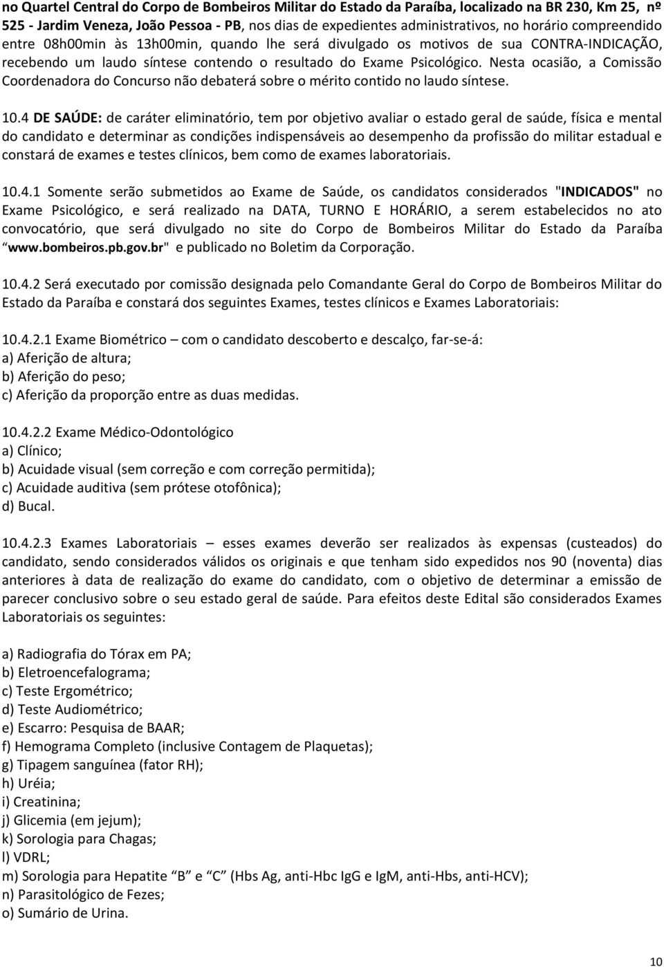 Nesta ocasião, a Comissão Coordenadora do Concurso não debaterá sobre o mérito contido no laudo síntese. 10.