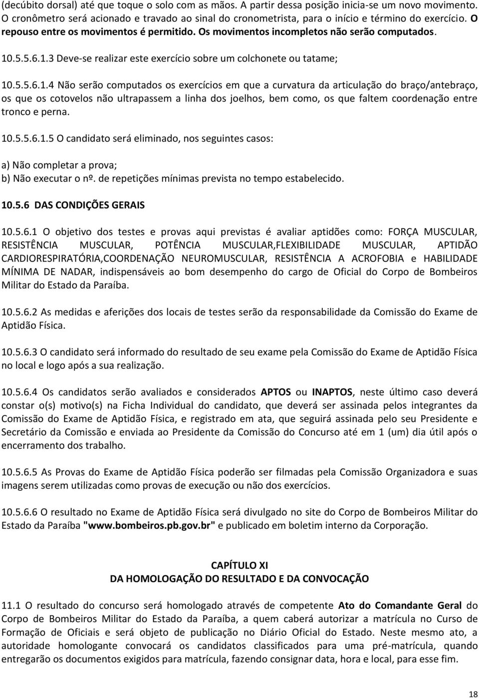 1.3 Deve-se realizar este exercício sobre um colchonete ou tatame; 10.5.5.6.1.4 Não serão computados os exercícios em que a curvatura da articulação do braço/antebraço, os que os cotovelos não