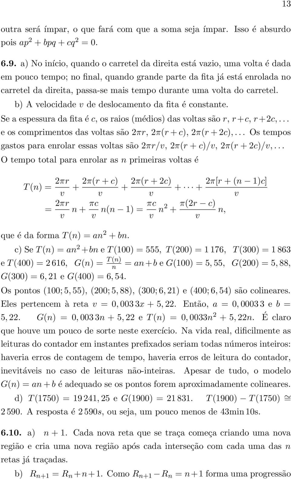 volta do carretel. b) A velocidade v de deslocamento da fita é constante. Se a espessura da fita é c, os raios (médios) das voltas são r, r+c, r+c,.