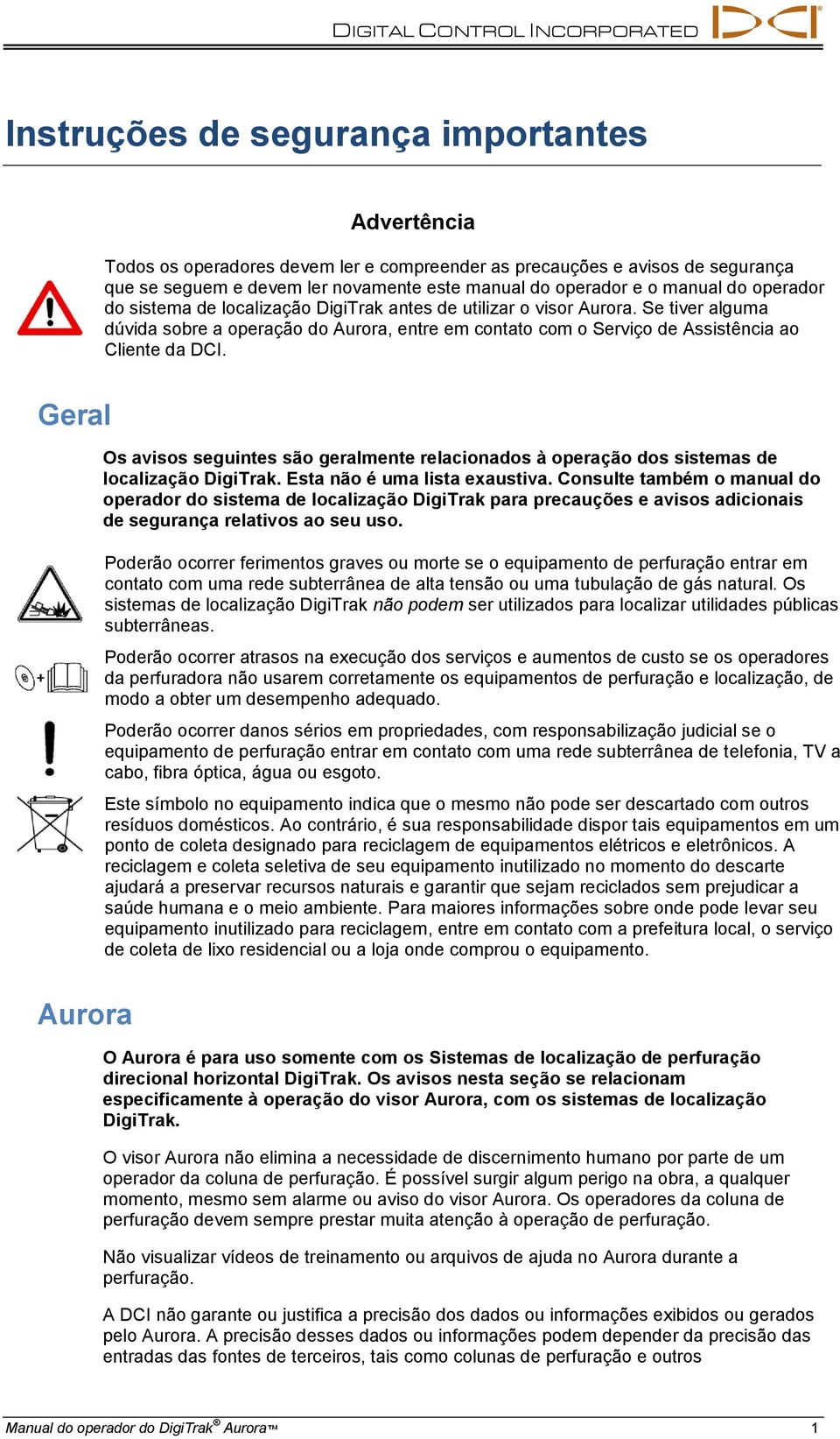 Geral Os avisos seguintes são geralmente relacionados à operação dos sistemas de localização DigiTrak. Esta não é uma lista exaustiva.