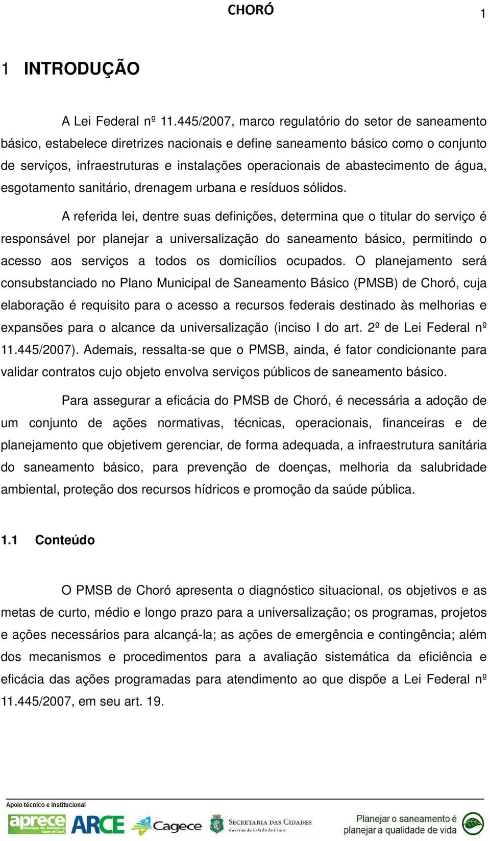 abastecimento de água, esgotamento sanitário, drenagem urbana e resíduos sólidos.