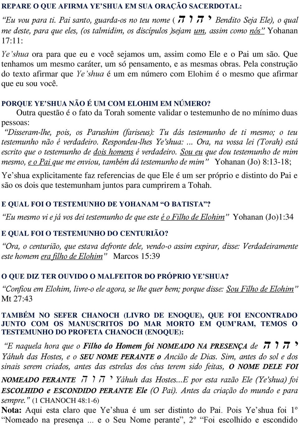 sejamos um, assim como Ele e o Pai um são. Que tenhamos um mesmo caráter, um só pensamento, e as mesmas obras.