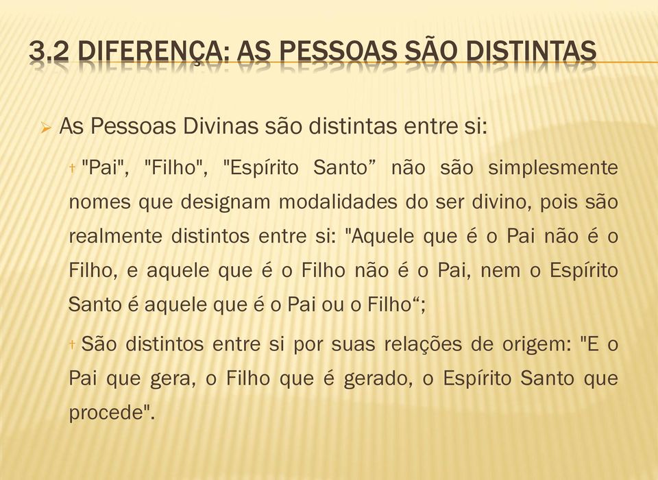 é o Pai não é o Filho, e aquele que é o Filho não é o Pai, nem o Espírito Santo é aquele que é o Pai ou o Filho ; São