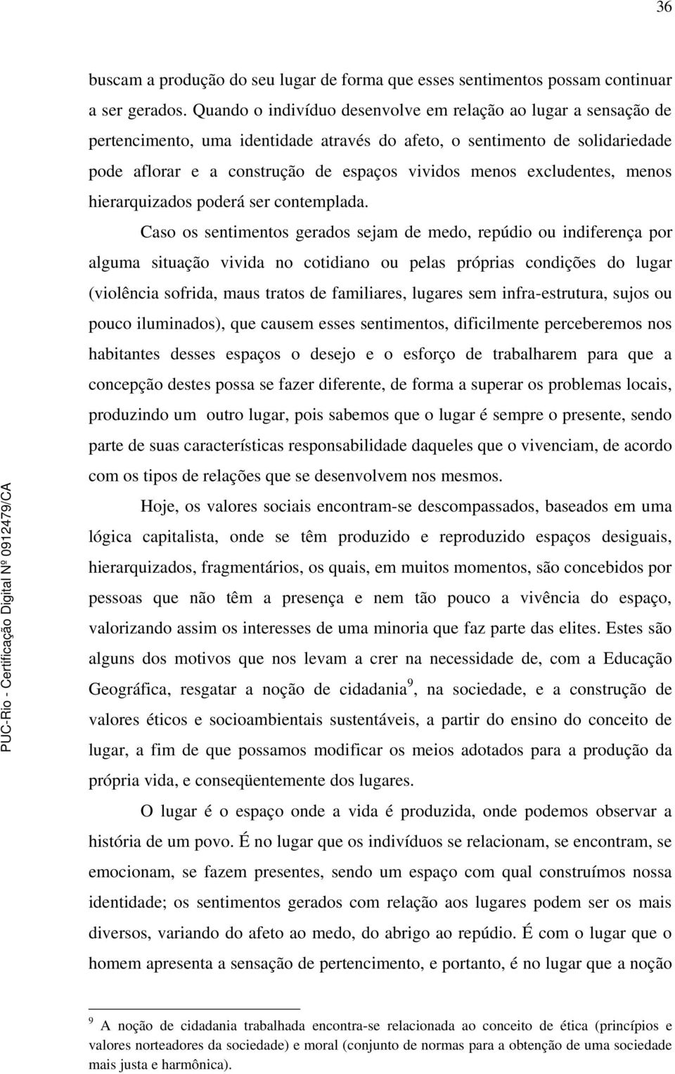 excludentes, menos hierarquizados poderá ser contemplada.