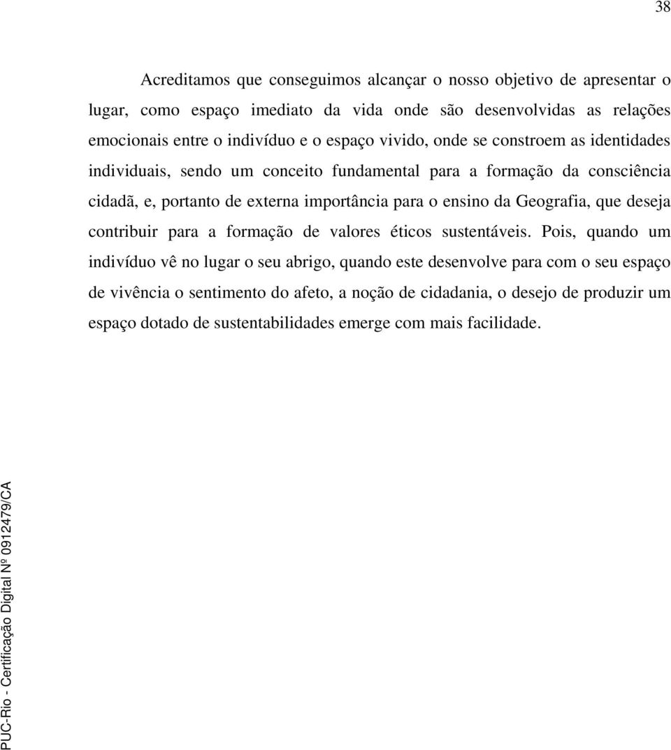 importância para o ensino da Geografia, que deseja contribuir para a formação de valores éticos sustentáveis.