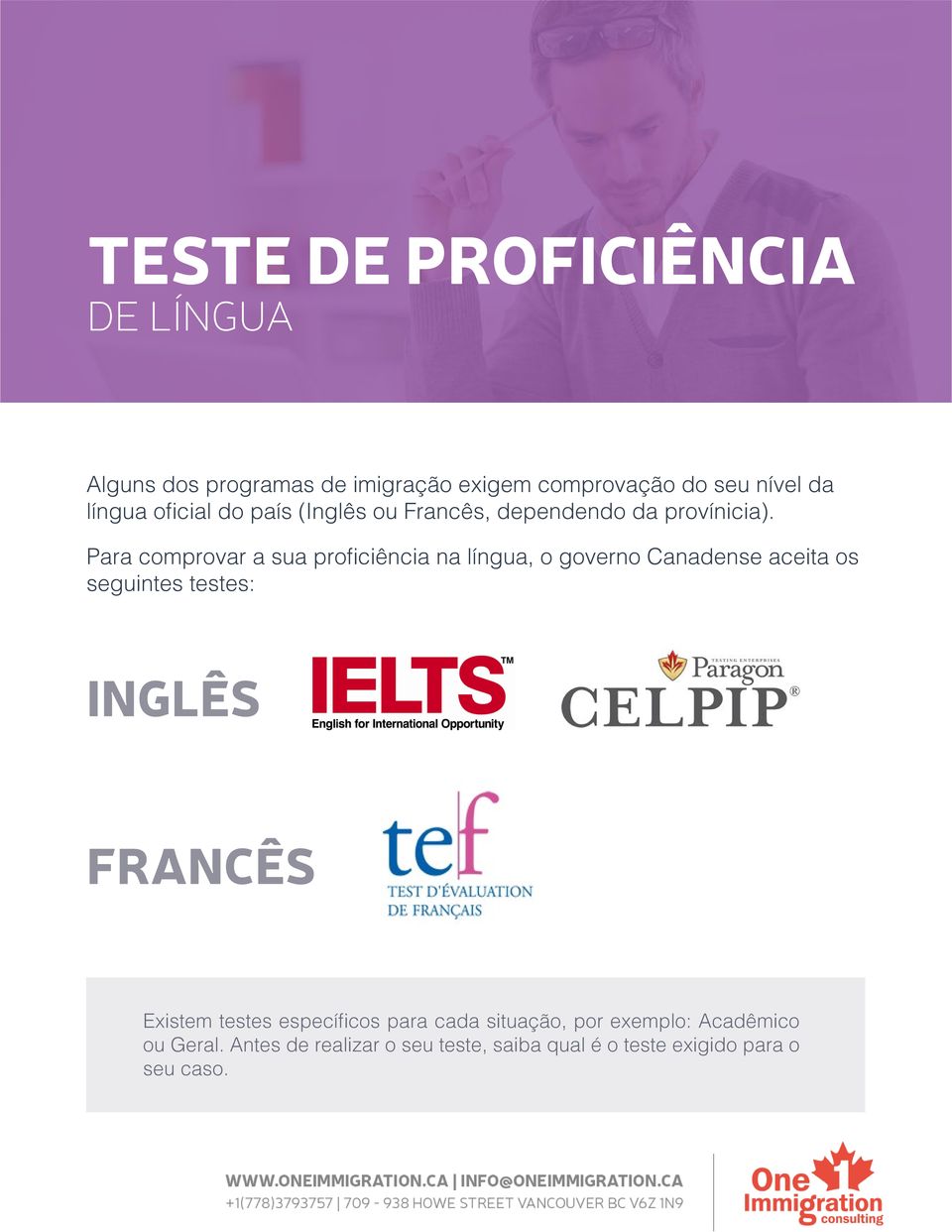 Para comprovar a sua proficiência na língua, o governo Canadense aceita os seguintes testes: INGLÊS FRANCÊS