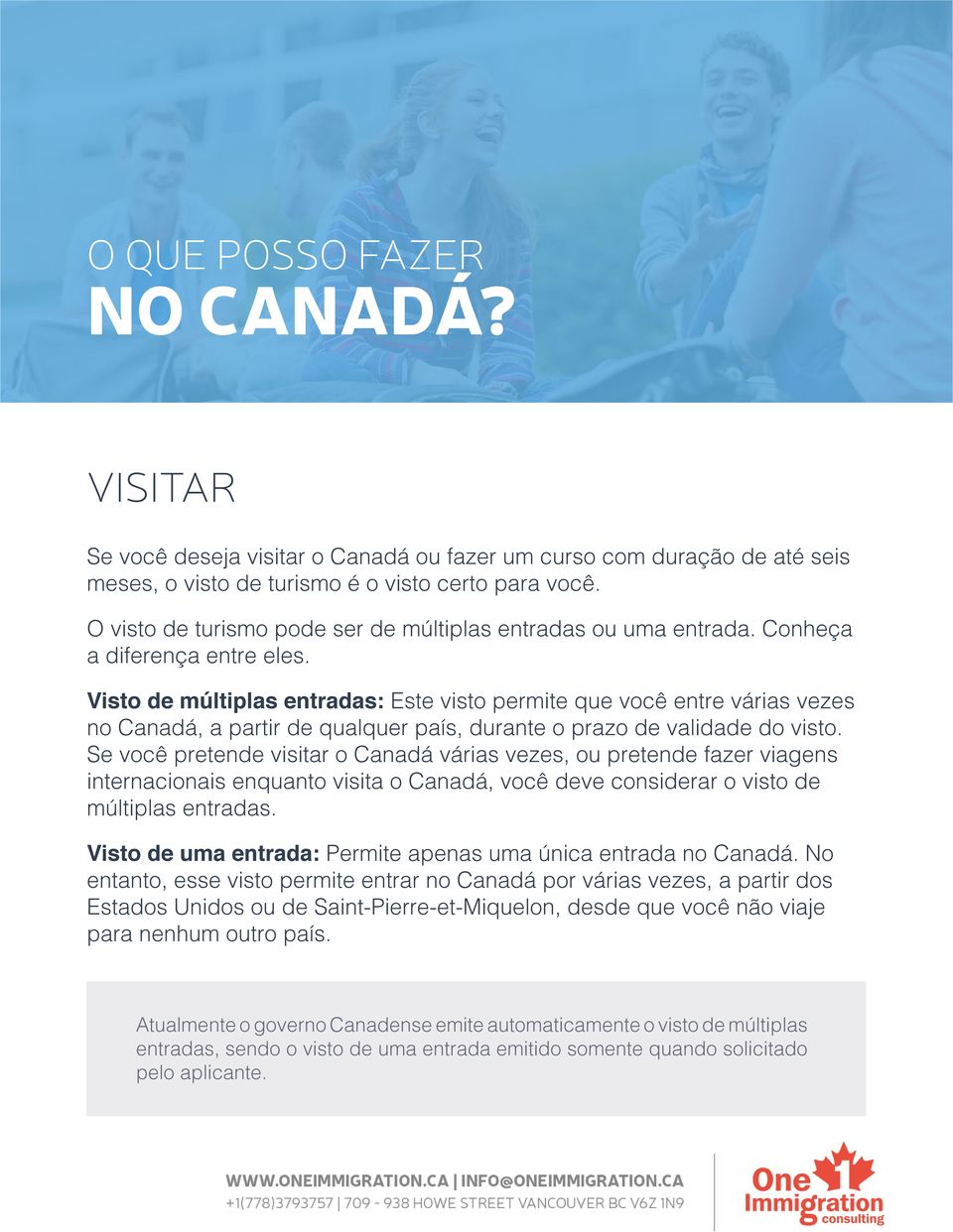 Visto de múltiplas entradas: Este visto permite que você entre várias vezes no Canadá, a partir de qualquer país, durante o prazo de validade do visto.