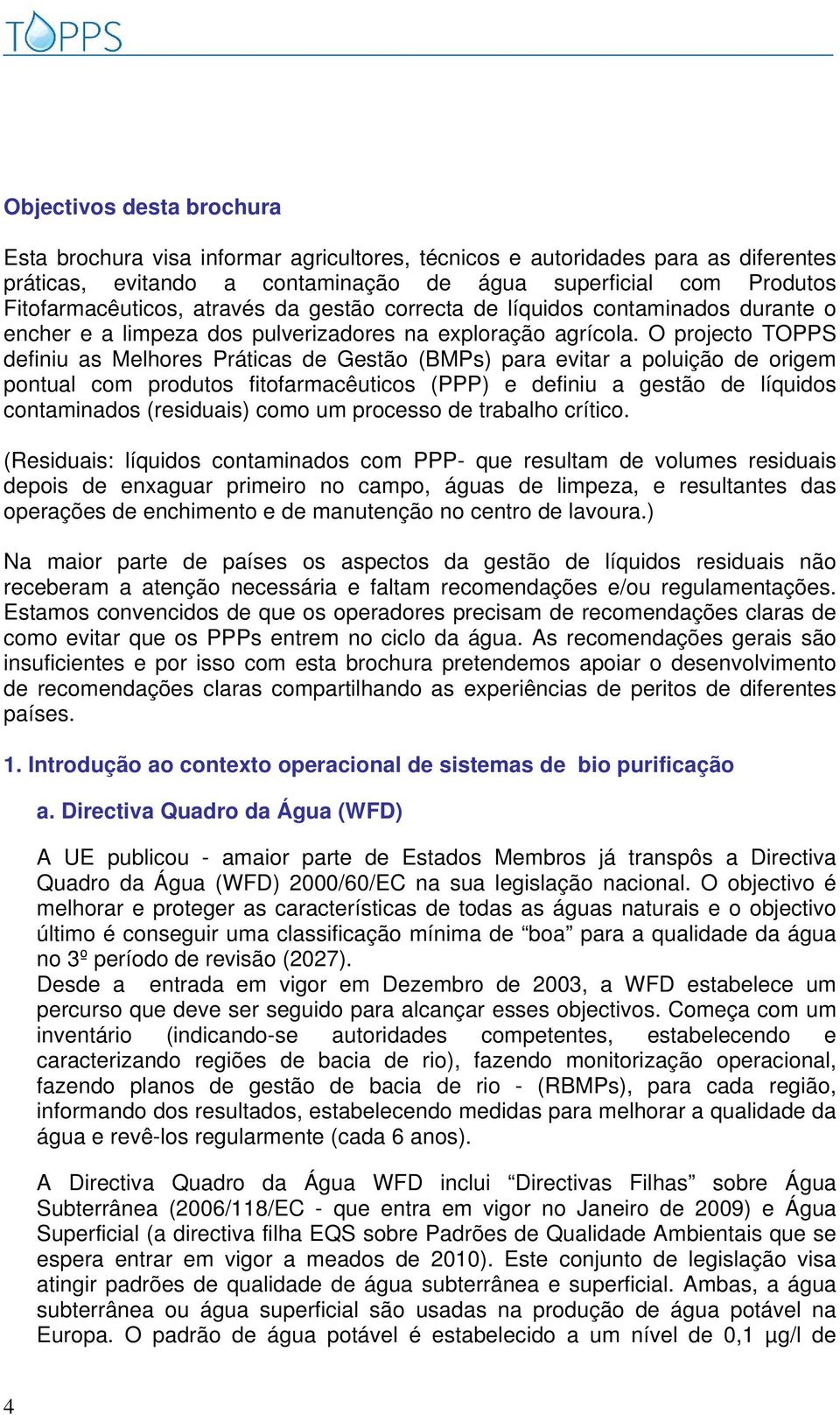 O projecto TOPPS definiu as Melhores Práticas de Gestão (BMPs) para evitar a poluição de origem pontual com produtos fitofarmacêuticos (PPP) e definiu a gestão de líquidos contaminados (residuais)