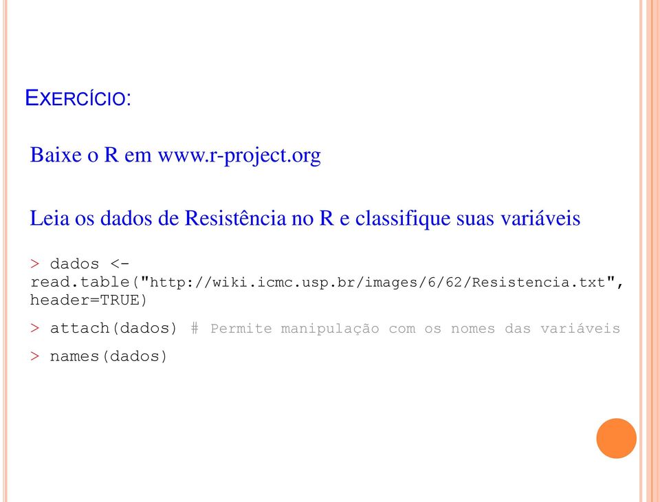 dados <- read.table("http://wiki.icmc.usp.br/images/6/62/resistencia.