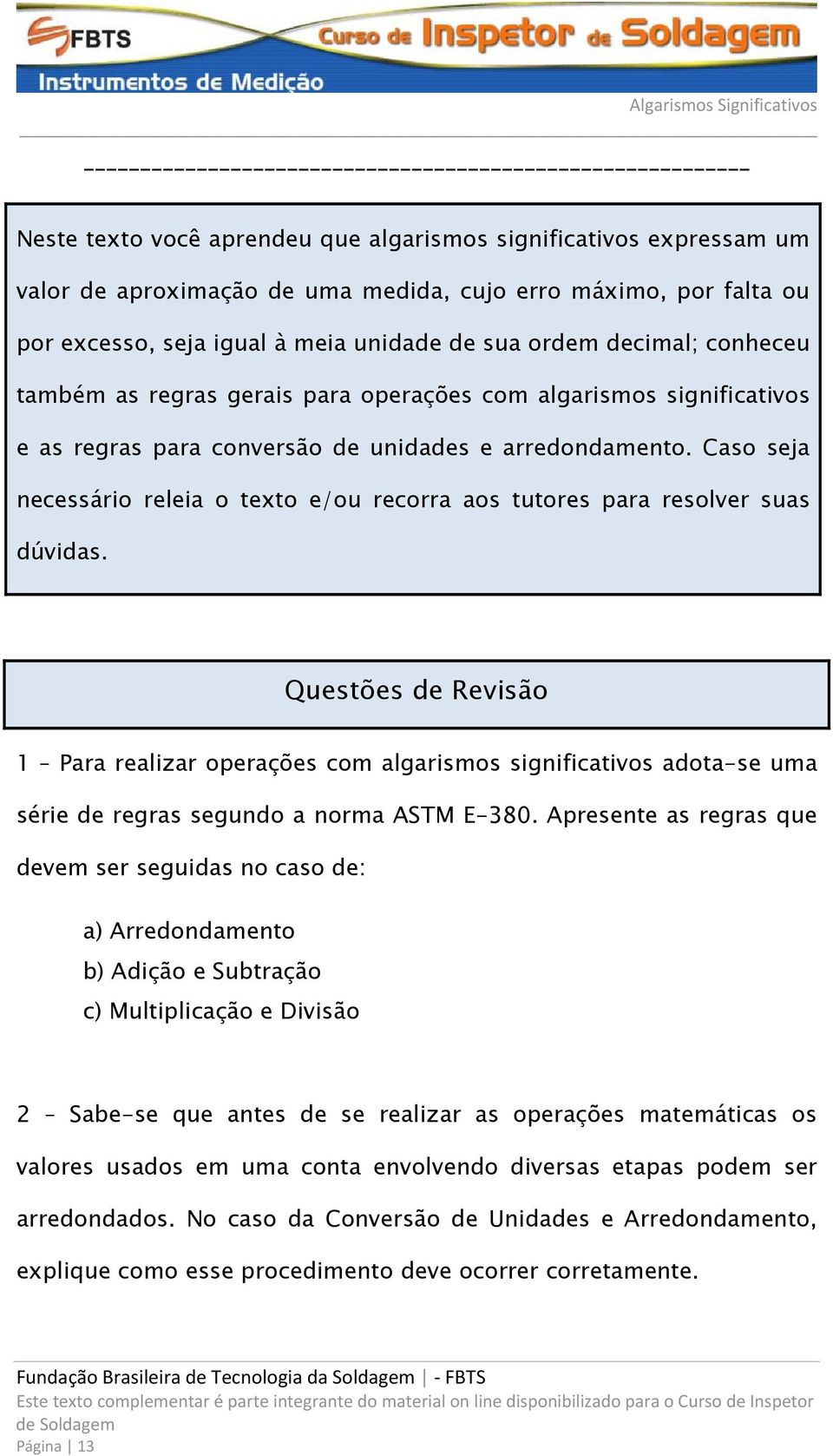 Caso seja necessário releia o texto e/ou recorra aos tutores para resolver suas dúvidas.