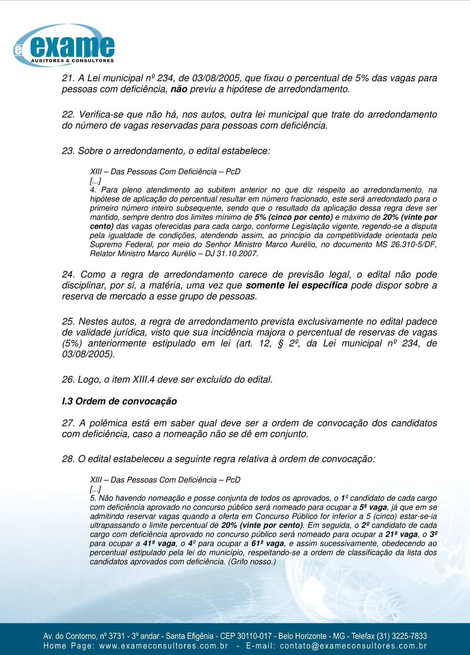 Sobre o arredondamento, o edital estabelece: XIII Das Pessoas Com Deficiência PcD 4.