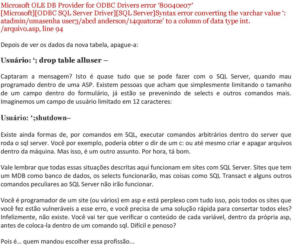 Isto é quase tudo que se pode fazer com o SQL Server, quando mau programado dentro de uma ASP.