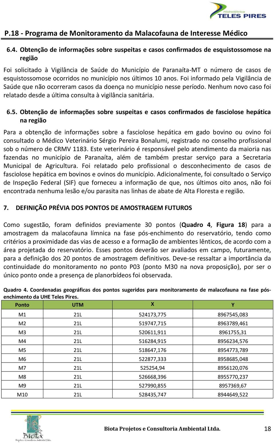 Nenhum novo caso foi relatado desde a última consulta à vigilância sanitária. 6.5.