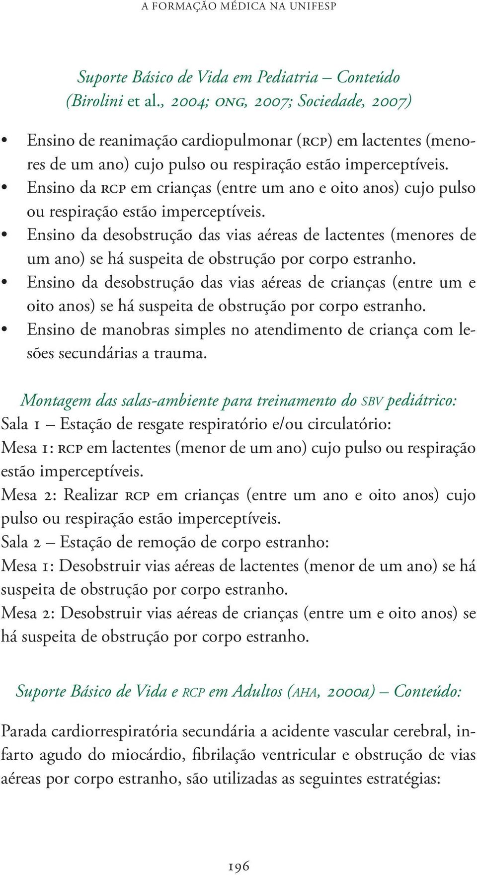 Ensino da rcp em crianças (entre um ano e oito anos) cujo pulso ou respiração estão imperceptíveis.