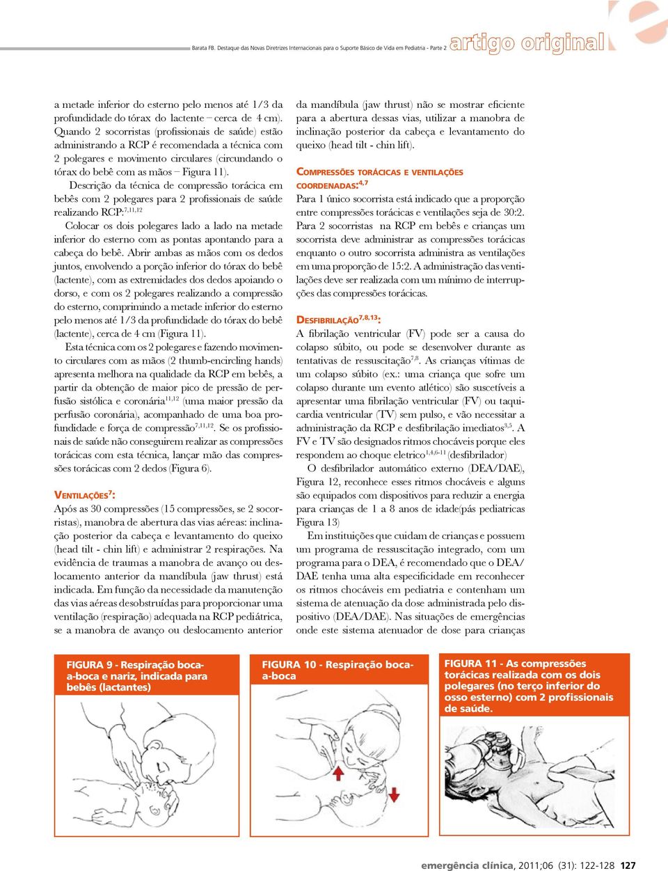 Respiração bocaa-boca FIGURA 11 - As compressões torácicas realizada com os dois polegares (no