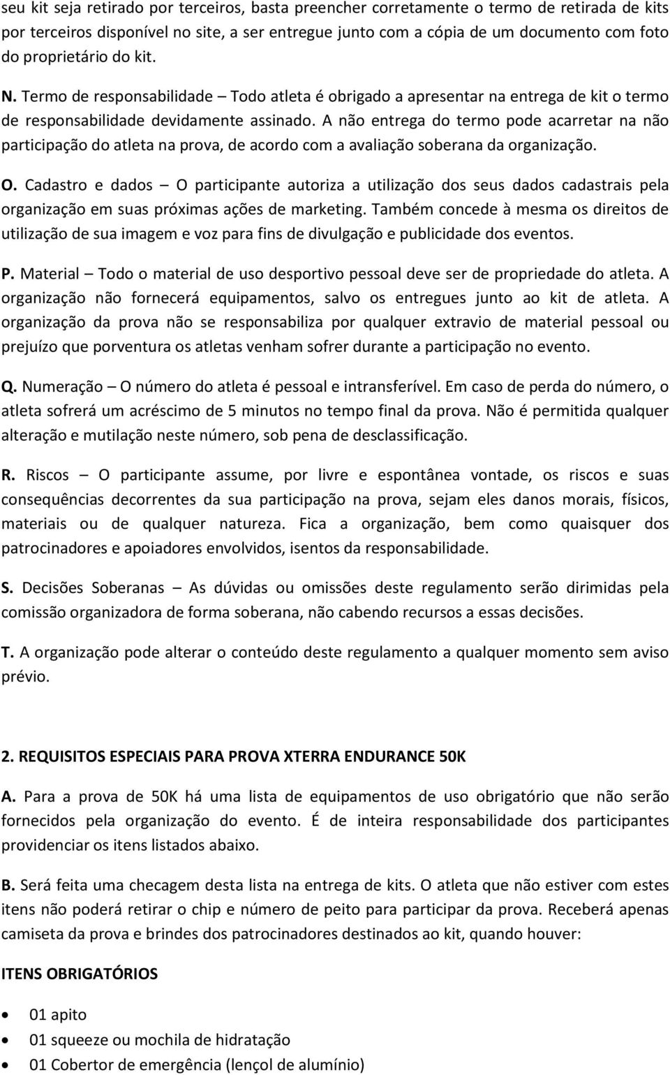 A não entrega do termo pode acarretar na não participação do atleta na prova, de acordo com a avaliação soberana da organização. O.