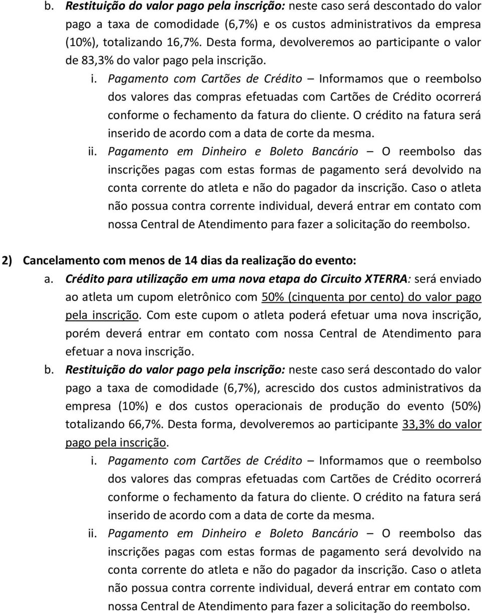 scrição. i. Pagamento com Cartões de Crédito Informamos que o reembolso dos valores das compras efetuadas com Cartões de Crédito ocorrerá conforme o fechamento da fatura do cliente.