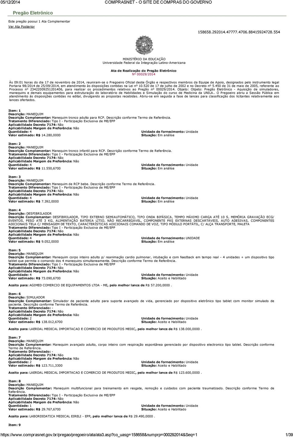 Pregoeiro Oficial deste Órgão e respectivos membros da Equipe de Apoio, designados pelo instrumento legal Portaria 98/2014 de 25/09/2014, em atendimento às disposições contidas na Lei nº 10.