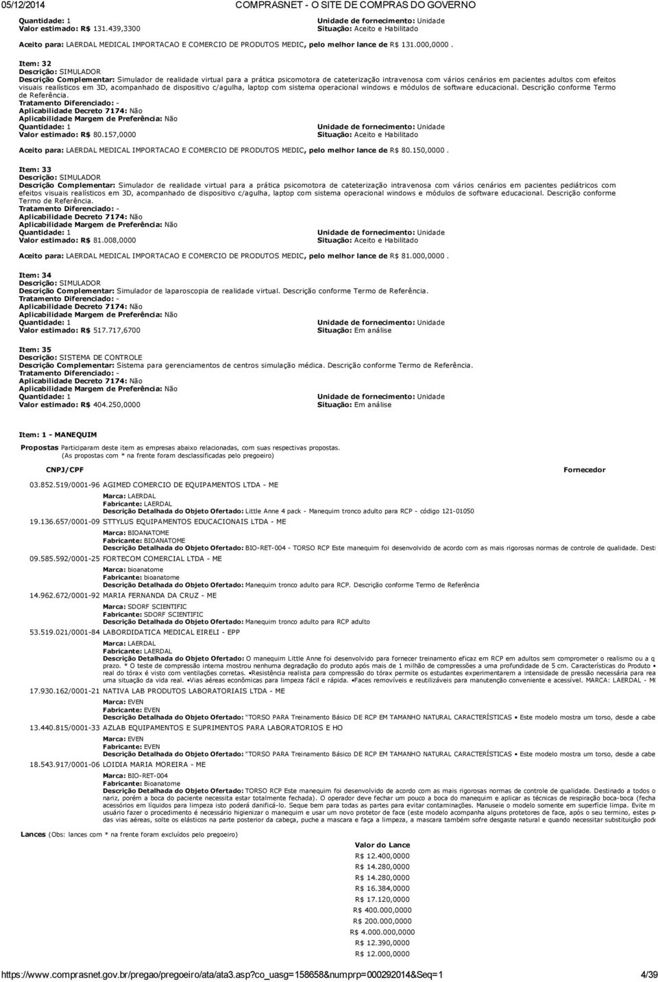 acompanhado de dispositivo c/agulha, laptop com sistema operacional windows e módulos de software educacional. Descrição conforme Termo de Referência.