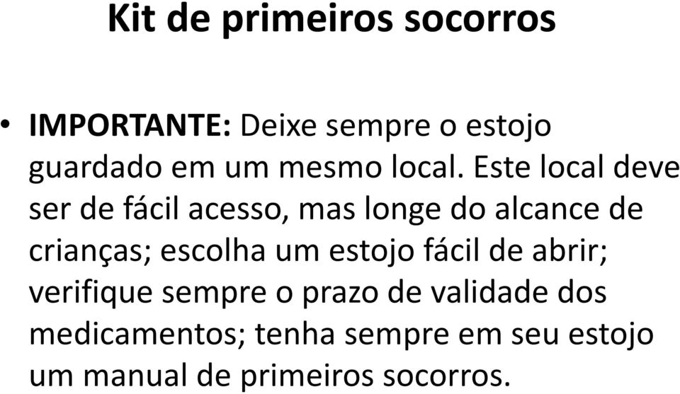 Este local deve ser de fácil acesso, mas longe do alcance de crianças;